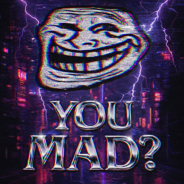 YOU MAD?