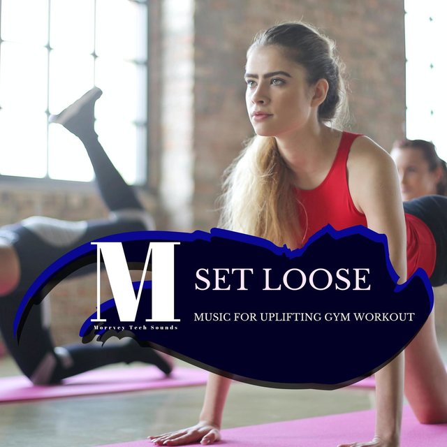 Set Loose - Music For Uplifting Gym Workout