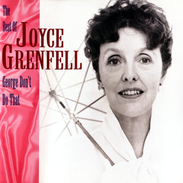 George, Don't Do That! - The Best Of Joyce Grenfell
