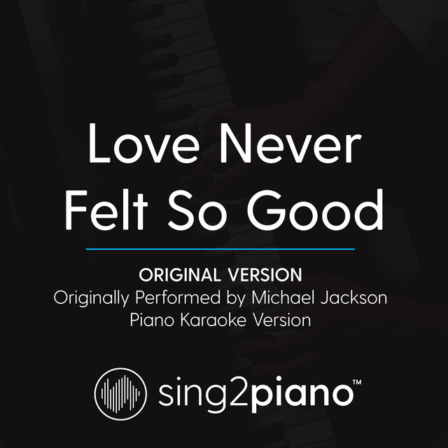 Love Never Felt So Good (Original Version) [Originally Performed By Michael Jackson] (Piano Karaoke Version)