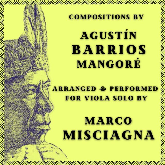 Agustín Barrios Mangoré: Compositions Arranged for Viola Solo by Marco Misciagna