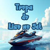 TROPA DO LISO NO JET