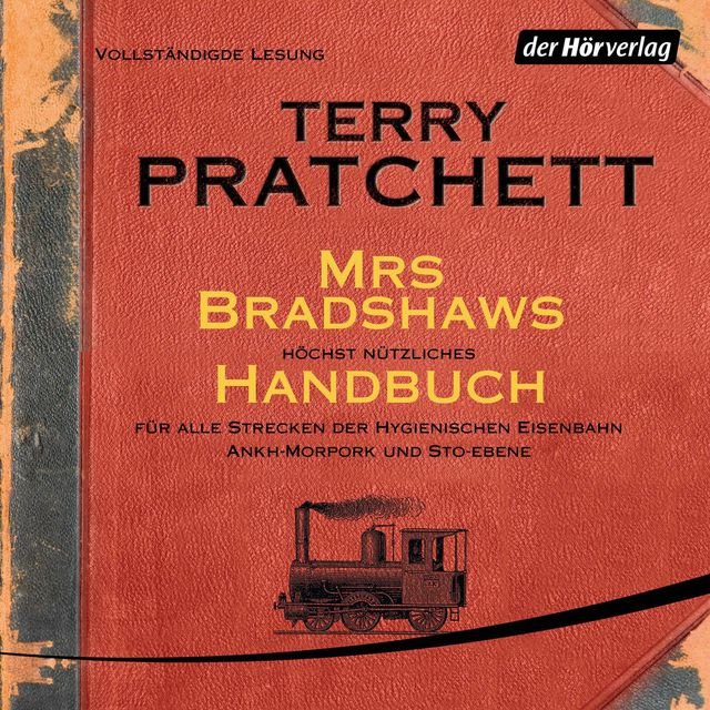 Mrs Bradshaws höchst nützliches Handbuch für alle Strecken der Hygienischen Eisenbahn Ankh-Morpork und Sto-Ebene (Ungekürzte Lesung)