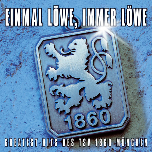 Einmal Löwe, immer Löwe [Greatest Hits des TSV 1860 München]