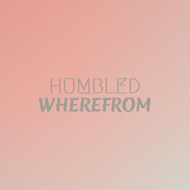 Humbled Wherefrom
