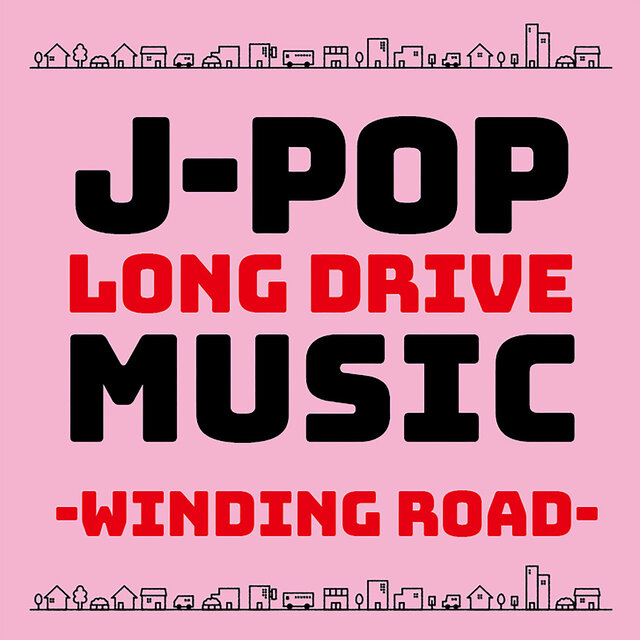 J-POP LONG DRIVE MUSIC -WINDING ROAD- (DJ MIX)