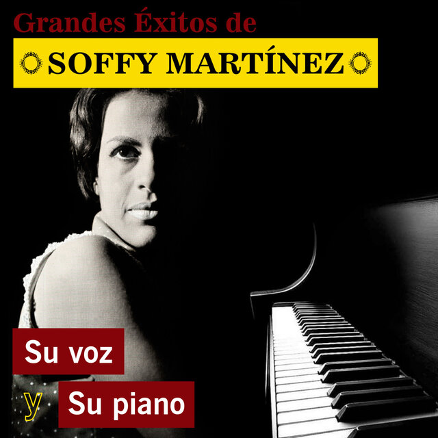 Grandes Éxitos de Soffy Martínez: Su Voz y Su Piano