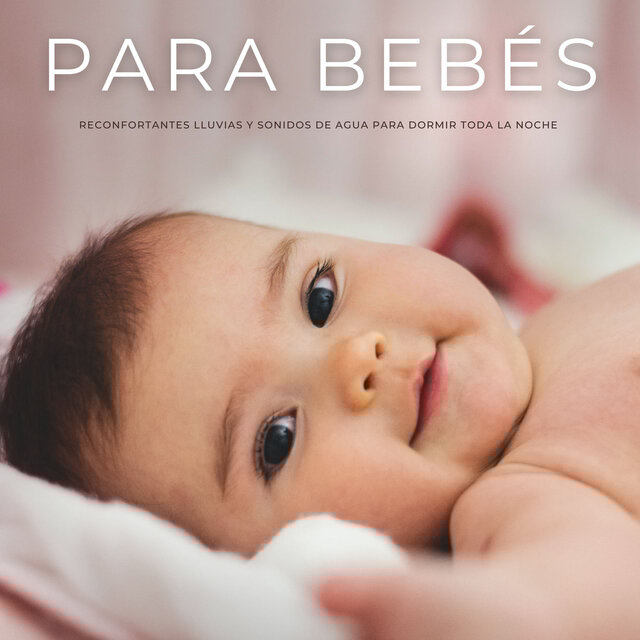 Para Bebés: Reconfortantes Lluvias y Sonidos De Agua Para Dormir Toda La Noche