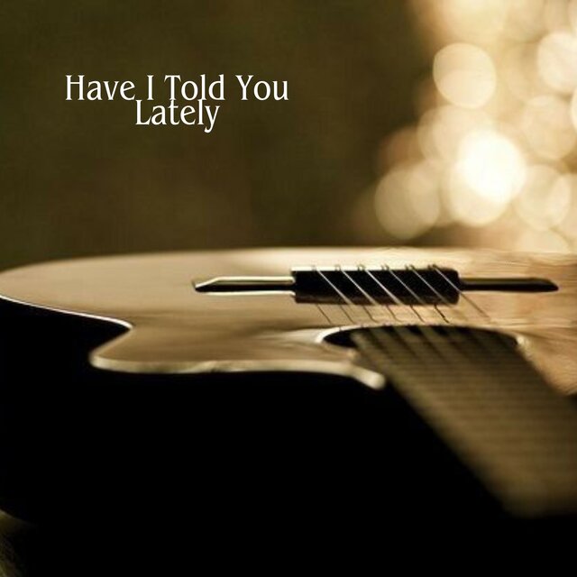 Have I Told You Lately