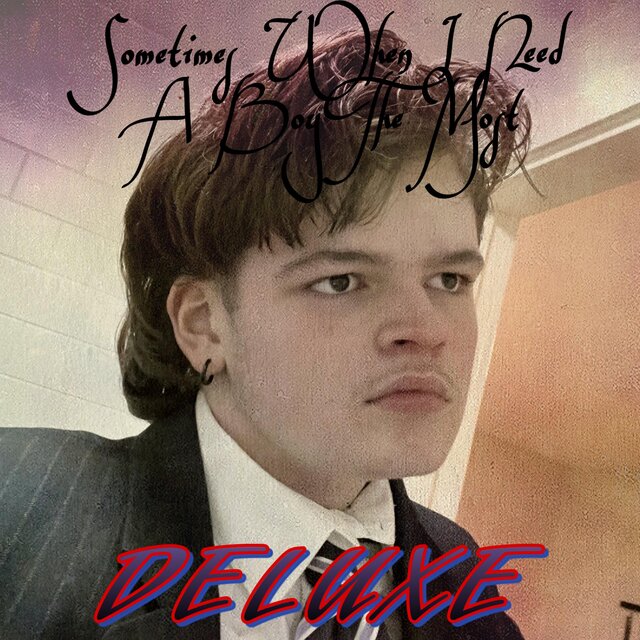SOMETIMES WHEN I NEED A BOY THE MOST (Deluxe)