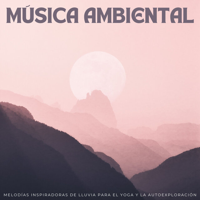 Música Ambiental: Melodías Inspiradoras De Lluvia Para El Yoga Y La Autoexploración