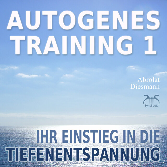 Autogenes Training 1 - leichtes Aufbautraining für Einsteiger in die konzentrative Selbstentspannung - Ihr Einstieg in die Tiefenentspannung (Ungekürzt)