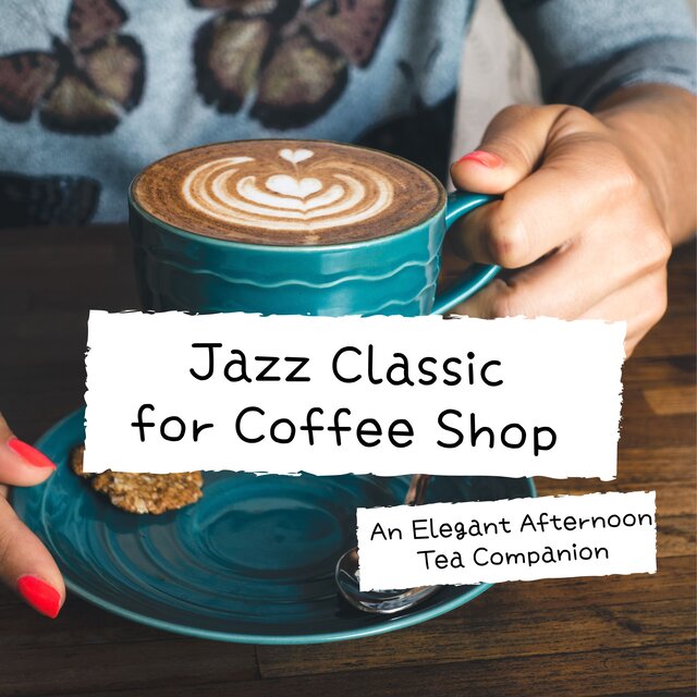 Jazz Classic for Coffee shop An Elegant afternoon tea companion