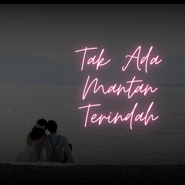 TAK ADA MANTAN TERINDAH
