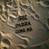 SEI PAZZA COME ME