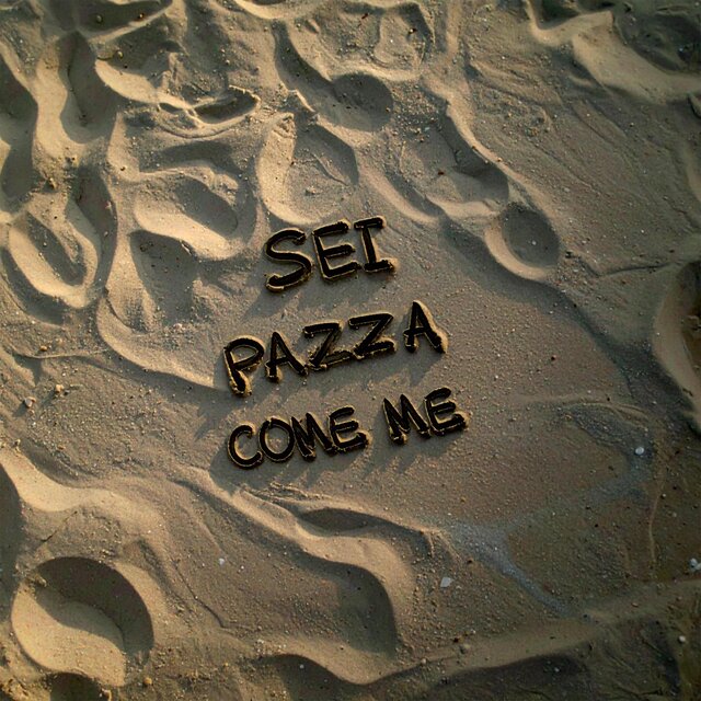SEI PAZZA COME ME