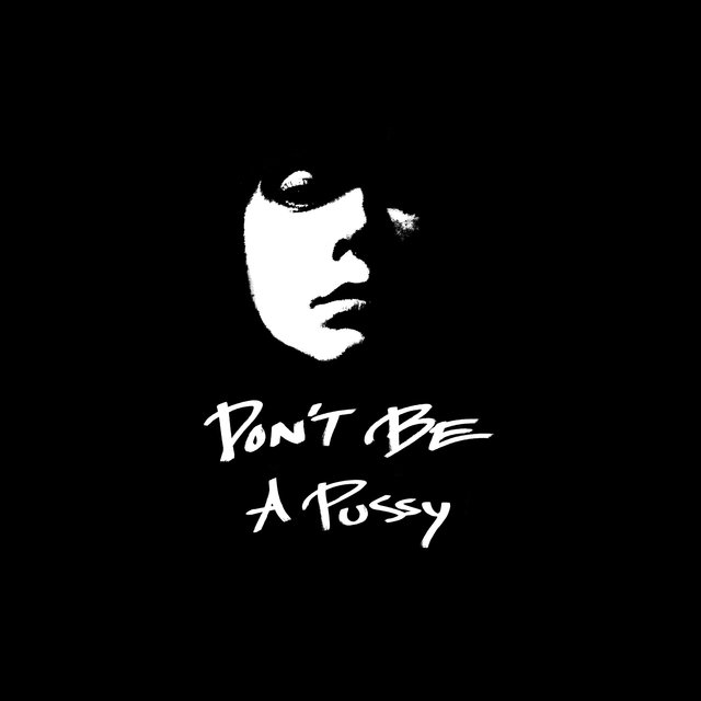 Don't Be a Pussy