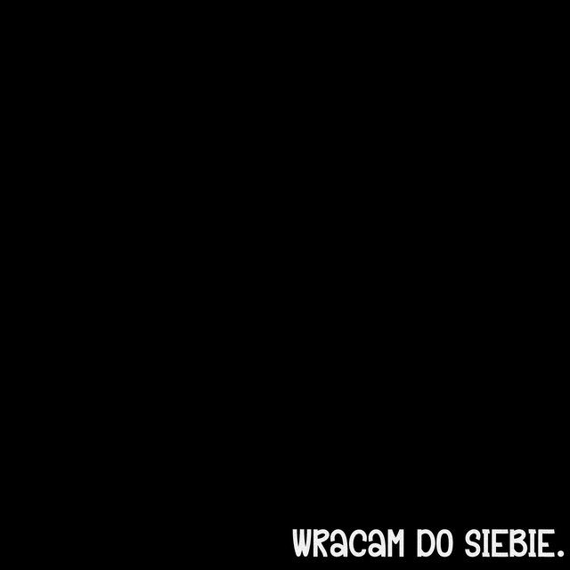 wracam do siebie.