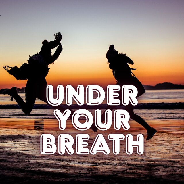 Under Your Breath