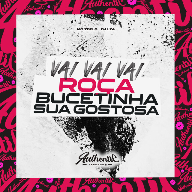 Vai Vai Vai Roça Bucetinha Sua Gostosa
