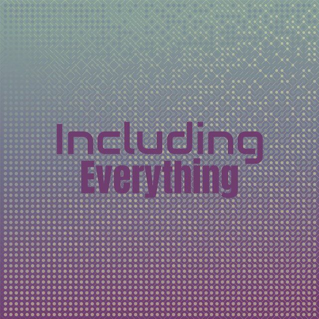 Including Everything