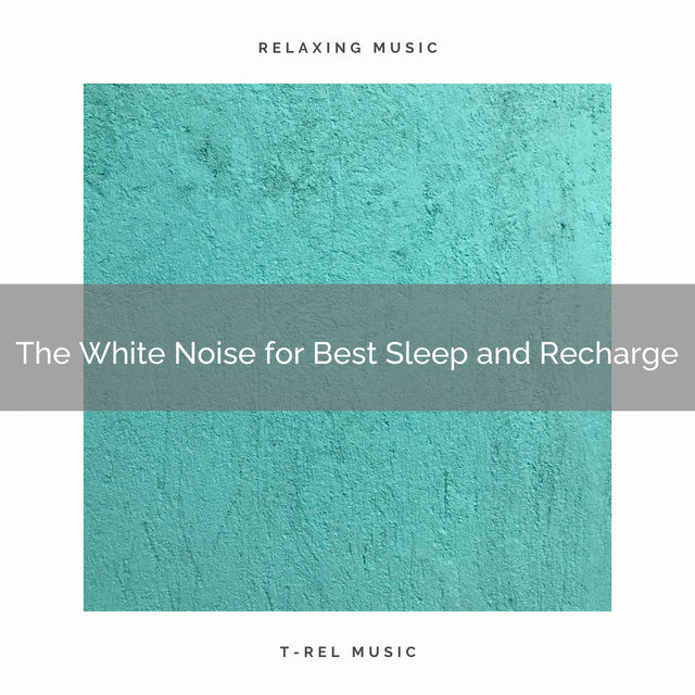 The White Noise for Best Sleep and Recharge