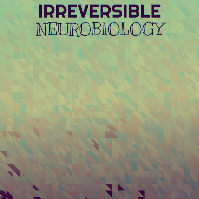 Irreversible Neurobiology