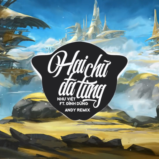 Hai Chữ Đã Từng (Remix)