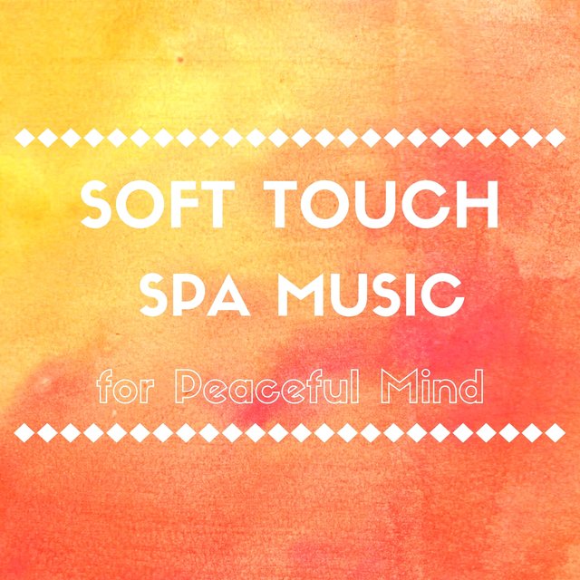 Soft Touch Spa Music for Massage and Relieving Stress, Peaceful Mind