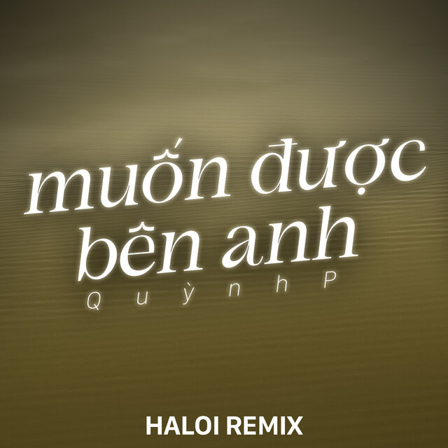 Muốn Được Bên Anh (Haloi Remix)