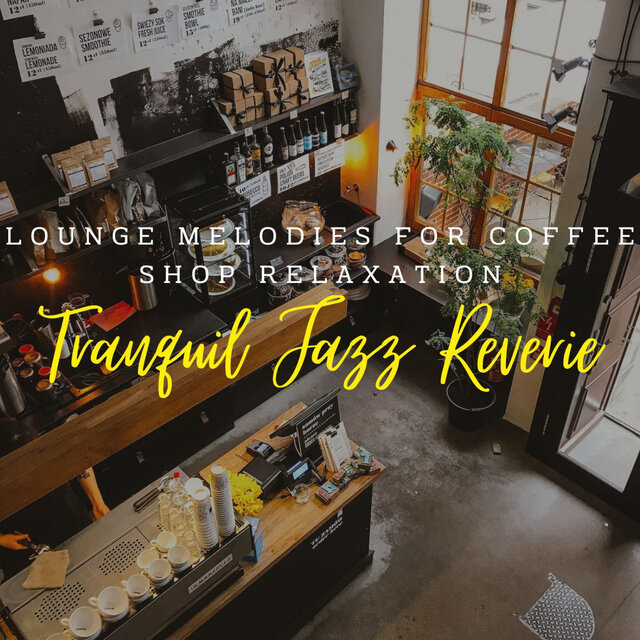 Tranquil Jazz Reverie: Lounge Melodies for Coffee Shop Relaxation