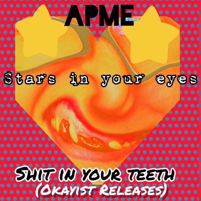 Stars in Your Eyes. Shit in Your Teeth. (Okayist Releases)