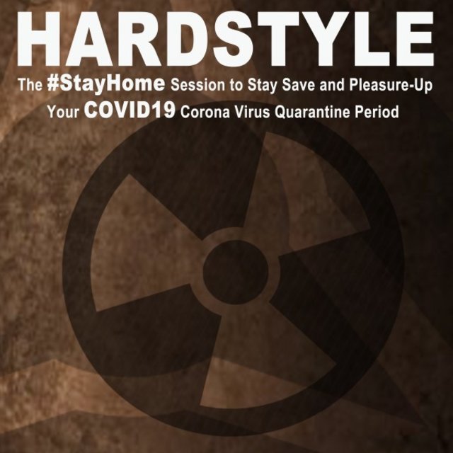 Hardstyle, the #stayhome Session to Stay Save and Pleasure-Up Your Covid19 Corona Virus Quarantine Period (The Ultimate Hardstyle Bangers at Home)