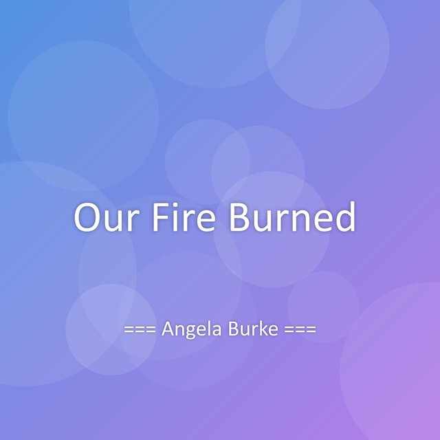 Our Fire Burned