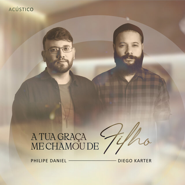 A Tua Graça Me Chamou de Filho (Acústico)