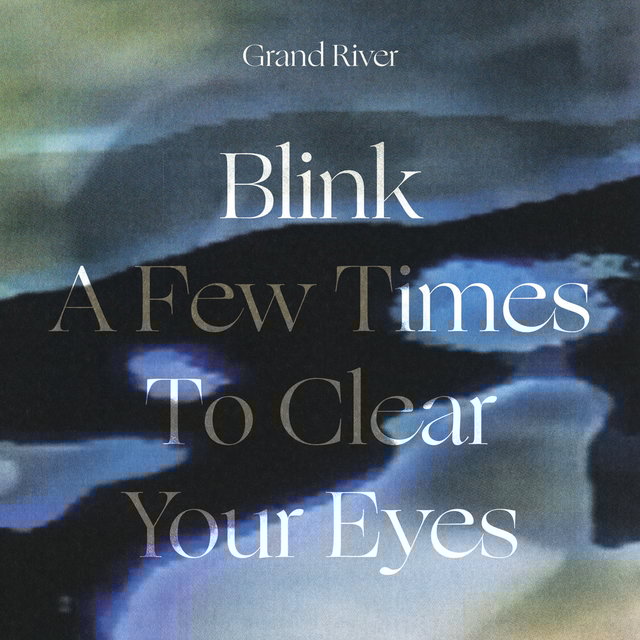 Cover art for album Blink a Few Times to Clear Your Eyes by Grand River