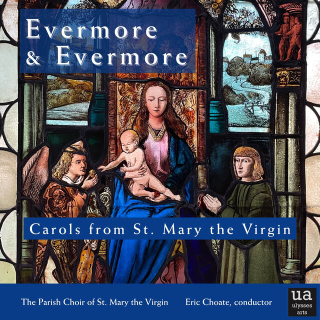 Cover art for album Evermore & Evermore: Carols from St. Mary the Virgin, San Francisco by Eric Choate, The Choir of St. Mary the Virgin, San Francisco