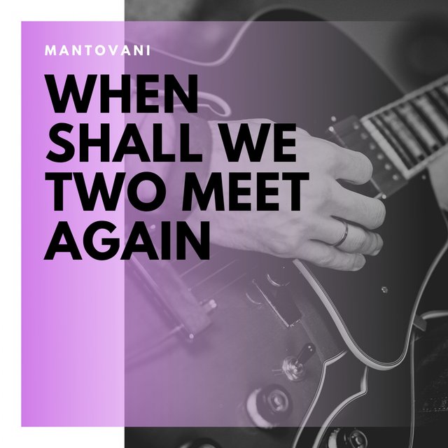 When Shall We Two Meet Again