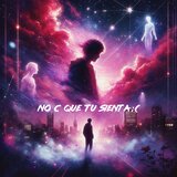 No c que tu sienta ; (