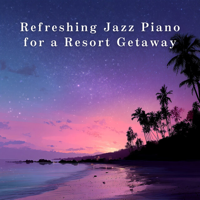 Refreshing Jazz Piano for a Resort Getaway