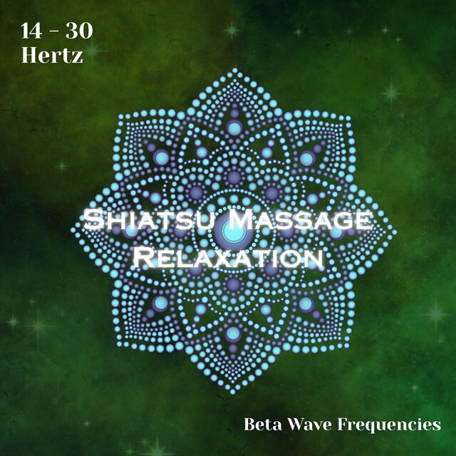 Beta Waves 14 - 30 Hertz: Shiatsu Massage Relaxation (Binaural Beats)