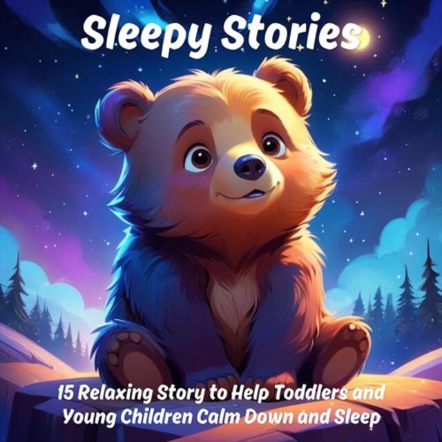 Sleepy Stories: 15 Relaxing Story to Help Toddlers and Young Children Calm Down and Sleep