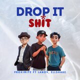 DROP IT SHIT