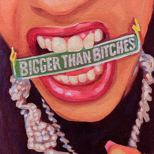 BIGGER THAN BITCHES