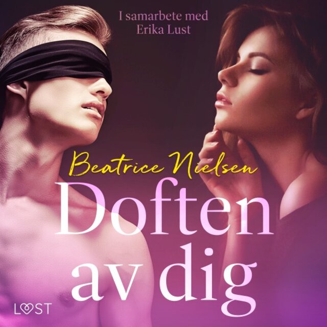 Doften av dig - Erotisk novell (I samarbete med Erika Lust)