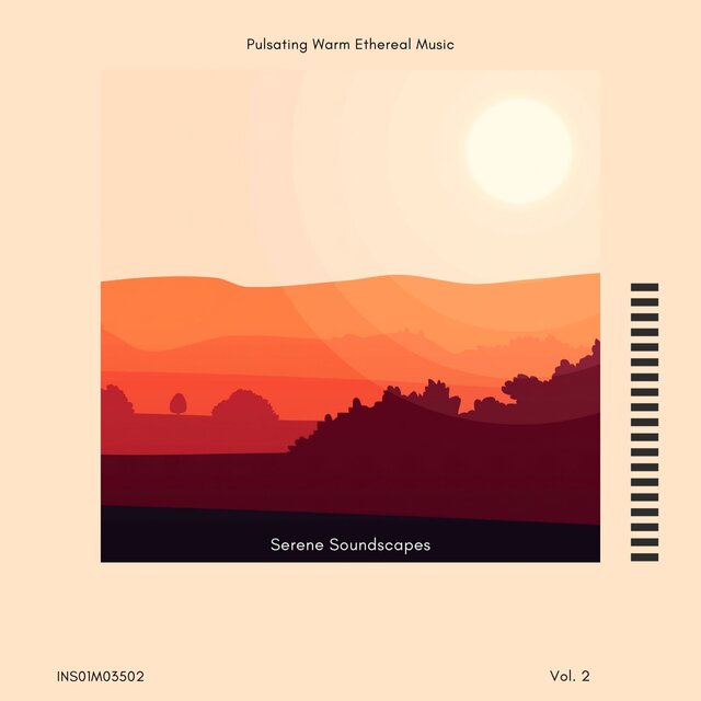 Serene Soundscapes - Pulsating Warm Ethereal Music, Vol. 02