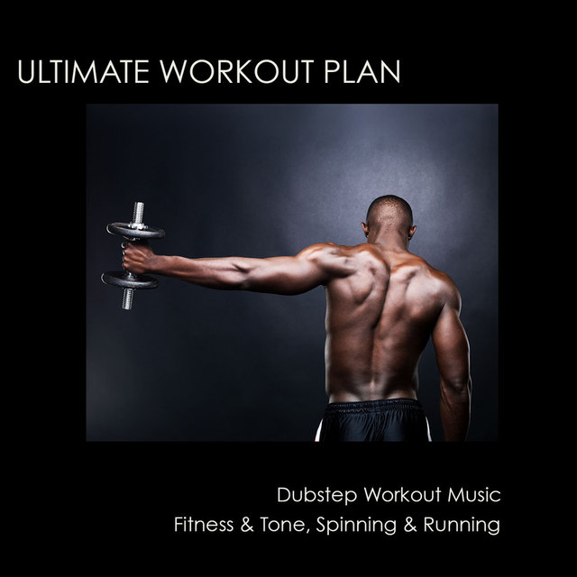 Ultimate Workout Plan: Dubstep Workout Music, Fitness & Tone, Spinning & Running Music