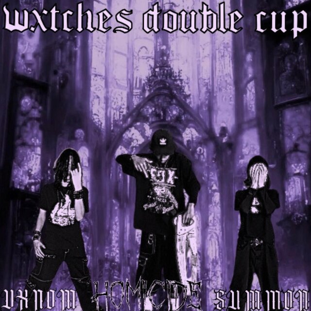 Wxtches Double Cup (feat. dxd4ever & vxnomthemenace)