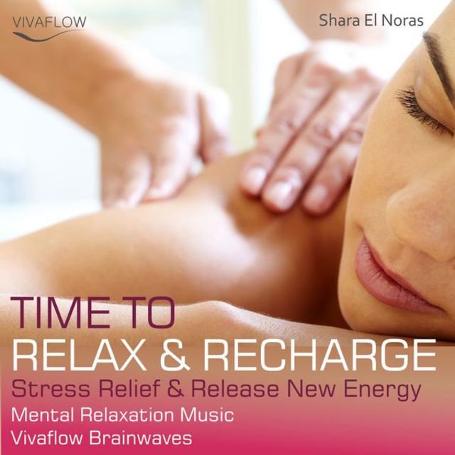 Time to Relax & Recharge (Stress Relief & Release New Energy - Mental Relaxation Music)