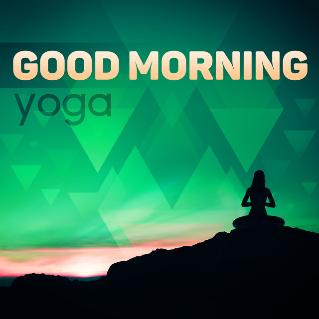 Good Morning Yoga - Good Day with Relaxing Sounds & Sounds of Nature, Calm Background Music for Reduce Stress